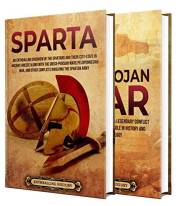 History of Sparta: An Enthralling Guide to the Spartans and the Trojan War (Exploring the Past)