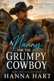 A Nanny for the Grumpy Cowboy: A Small-Town Single Dad Cowboy Romance (Rolston Ranch Brothers Book 1)