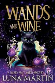 Wands and Wine: Merry Meet Cozy Witch Mysteries - Book 1