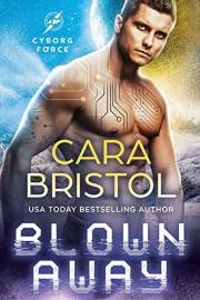 Blown Away: A steamy cyborg sci-fi romance (Cyborg Force Book 1)