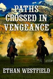 Paths Crossed in Vengeance: A Historical Western Adventure Novel (Legends of the Lawless Frontier)