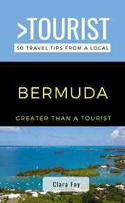 Greater Than a Tourist-Bermuda : 50 Travel Tips from a Local (Greater Than a Tourist North America & Caribbean Series Book 38