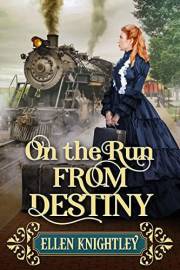 On the Run From Destiny: A Historical Western Romance Novel (Love and Valor on the Frontier)