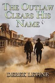 The Outlaw Clears His Name: A Historical Western Adventure Novel (Love and Valor on the Frontier)