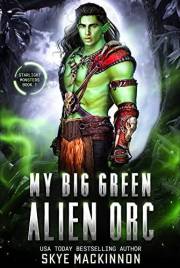 My Big Green Alien Orc: A Spicy Sci-Fi Romance (Starlight Monsters Book 1)