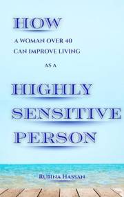 How a Woman Over 40 can Improve Living as a Highly Sensitive Person (HSP): 7 Powerful Habits to Cope with Painful Memories &