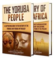 West African History: A Captivating Guide to the History of West Africa and the Yoruba People (Exploring Africa’s Past)