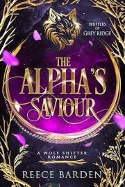 The Alpha's Saviour: A Wolf Shifter Romance (Shifters of Grey Ridge Book 1) The Alpha's Saviour: A Wolf Shifter Romance (Shifters of Grey Ridge Book 1)