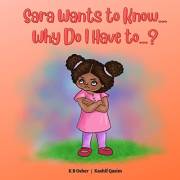 Sara Wants to Know... Why Do I Have to...?: A Charming Rhyming Book for Kids Ages 3-5 (Perfect for Bedtime and Early Reading)