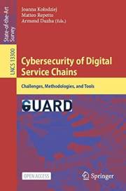 Cybersecurity of Digital Service Chains: Challenges, Methodologies, and Tools (Lecture Notes in Computer Science Book 13300)