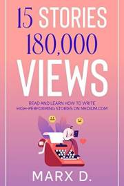 15 Stories 180,000 Views: Read and learn how to write high-performing stories