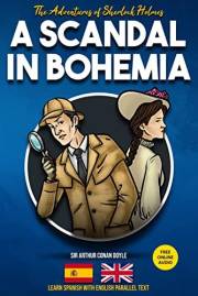 The Adventures of Sherlock Holmes - A Scandal in Bohemia: Learn Spanish with English Parallel Text (Sherlock Holmes Bilingual