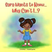 Sara Wants to Know... Why Can't I...?: A Fun and Charming Rhyming Book for Kids 2-6 (Perfect for Bedtime and Early Reading)