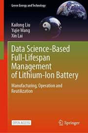 Data Science-Based Full-Lifespan Management of Lithium-Ion Battery: Manufacturing, Operation and Reutilization (Green Energy