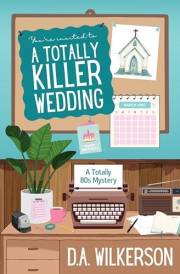 A Totally Killer Wedding: A Small Town Cozy Mystery (Totally 80s Mysteries Book 1)