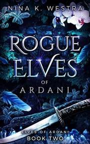 Rogue Elves of Ardani: A Fantasy Enemies to Lovers Romance