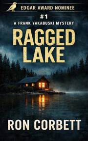 Ragged Lake: A Page-Turning Gripping Mystery Thriller With Jaw-Dropping Twists and Turns (The Frank Yakabuski Mystery Series