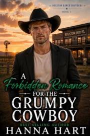A Forbidden Romance for the Grumpy Cowboy : A Small-Town Cowboy Billionaire Friends-to-Lovers Romance (Rolston Ranch Brothers