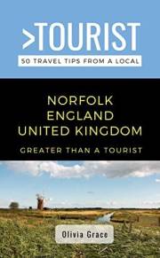 Greater Than a Tourist- Norfolk England United Kingdom : 50 Travel Tips from a Local (Greater Than a Tourist: Worldwide Trave