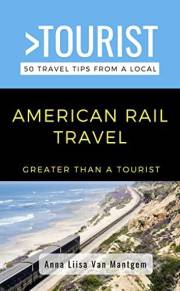 Greater Than a Tourist-American Rail Travel : 50 Travel Tips from a Local (Greater Than a Tourist North America & Caribbean S