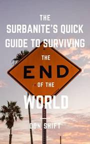 The Surbanite's Quick Guide to Surviving the End of the World: Unconventional and controversial ideas to surviving riots, civ