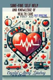SURE FIRE Self Help & Knowledge of Health Care.: Cost Effective