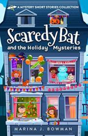 Scaredy Bat and the Holiday Mysteries: A Mystery Short Stories Collection for Kids (Scaredy Bat: A Vampire Detective Series)