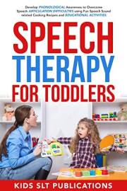 Speech Therapy For Toddlers: Develop Phonological Awareness to Overcome Speech Articulation Difficulties using Fun Speech Sou
