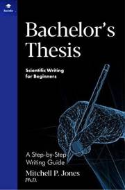Bachelor's Thesis: A Step-by-Step Writing Guide (Scientific Writing for Beginners) Bachelor's Thesis: A Step-by-Step Writing Guide (Scientific Writing for Beginners)