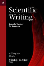 Scientific Writing: A Complete Guide (Scientific Writing for Beginners)