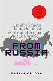 From Russia With ...: Hundred Facts About The Most Contradictory Part Of The World (Autogeography)