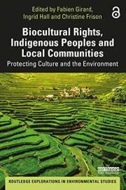 Biocultural Rights, Indigenous Peoples and Local Communities: Protecting Culture and the Environment (Routledge Explorations