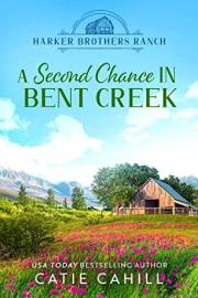 A Second Chance in Bent Creek: A Closed Door Small Town and Family Saga Romance (Harker Brothers Ranch Book 1)