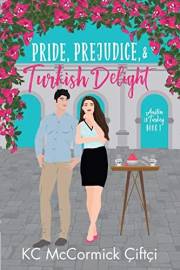 Pride, Prejudice, & Turkish Delight: An international enemies to lovers romcom (Austen in Turkey Book 1)