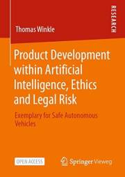 Product Development within Artificial Intelligence, Ethics and Legal Risk: Exemplary for Safe Autonomous Vehicles Product Development within Artificial Intelligence, Ethics and Legal Risk: Exemplary for Safe Autonomous Vehicles