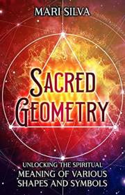 Sacred Geometry: Unlocking the Spiritual Meaning of Various Shapes and Symbols (Spiritual Symbols)