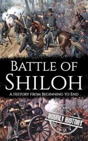 Battle of Shiloh: A History from Beginning to End (American Civil War)