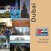 Dubai A City of The Future: A Photo Travel Experience
