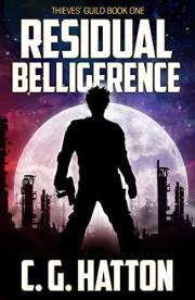 Residual Belligerence: A Fast Paced Military Science Fiction Series (The Thieves' Guild Book 1)