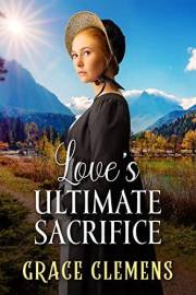 Love's Ultimate Sacrifice: An Inspirational Romance Novel (Love and Valor on the Frontier)