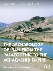 The Archaeology of Iran from the Palaeolithic to the Achaemenid Empire (Routledge World Archaeology)