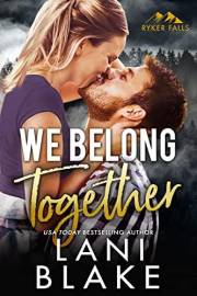 We Belong Together: A Small Town Romance (Ryker Falls Book 7)