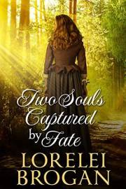 Two Souls Captured By Fate: A Historical Western Romance Novel (Love and Valor on the Frontier)