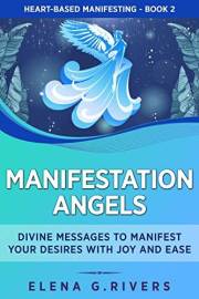 Manifestation Angels: Divine Messages to Manifest Your Desires with Joy and Ease (Heart-Based Manifesting Book 2)