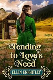 Tending to Love’s Need: A Historical Western Romance Novel (Love and Valor on the Frontier)