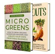 Microgreens and Sprouts: How You Can Grow Organic Superfood Indoors and Turn It Into a Profitable Business (Self-sustaining)