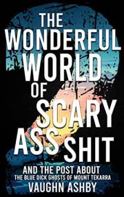 The Wonderful World of Scary Ass Shit 2: The Blue Dick Ghosts of Mount Tekarra