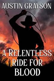 A Relentless Ride for Blood: A Historical Western Adventure Novel (Love and Valor on the Frontier)