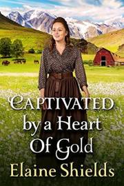 Captivated by a Heart of Gold: A Historical Western Romance Novel (Love and Valor on the Frontier)