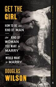 Get the Girl: How to Be the Kind of Man the Kind of Woman You Want to Marry Would Want to Marry